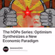 The hOPe Series: Optimism Synthesizes a New Economic Paradigm
