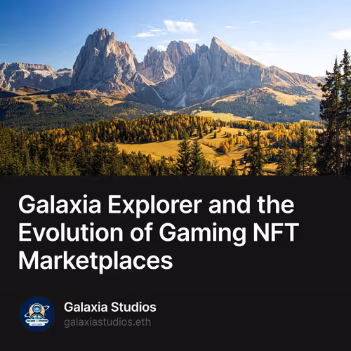 Galaxia Explorer and the Evolution of Gaming NFT Marketplaces