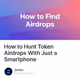 How to Hunt Token Airdrops With Just a Smartphone