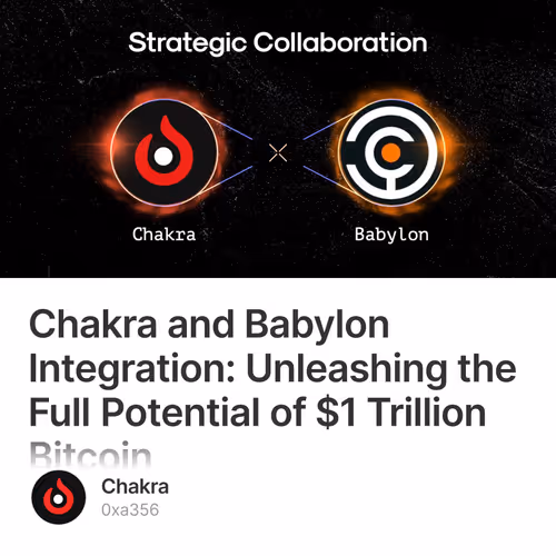 Chakra and Babylon Integration: Unleashing the Full Potential of $1 Trillion Bitcoin