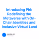 Introducing Phi: Redefining the Metaverse with On-Chain Identities and Inclusive Virtual