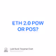 ETH 2.0 POW OR POS