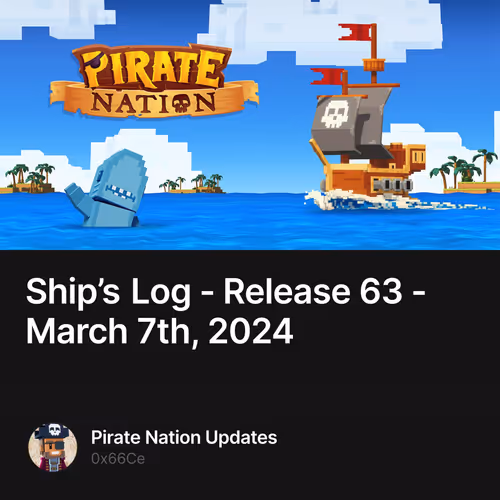 Ship’s Log - Release 63 - March 7th, 2024