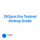 ZKSync Era Testnet Airdrop Guide