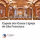Capela dos Ossos / Igreja de São Francisco
