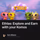 Ethlas: Explore and Earn with your Komos