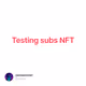Testing subs NFT