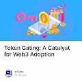 Token Gating A Catalyst for Web3 Adoption