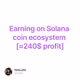 Earning on Solana coin ecosystem [≈240$ profit]
