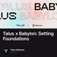 Talus x Babylon: Setting Foundations