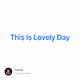 This Is Lovely Day