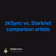 zkSync vs. Starknet comparison article
