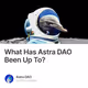What Has Astra DAO Been Up To?