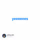 yeeeeees