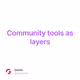 Community tools as layers