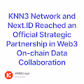 KNN3 Network and Next.ID Reached an Official Strategic Partnership in Web3 On-chain Data C
