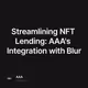 Streamlining NFT Lending: AAA's Integration with Blur