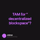 TAM for "decentralized blockspace"?