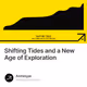 Shifting Tides and a New Age of Exploration