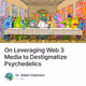 On Leveraging Web 3 Media to Destigmatize Psychedelics