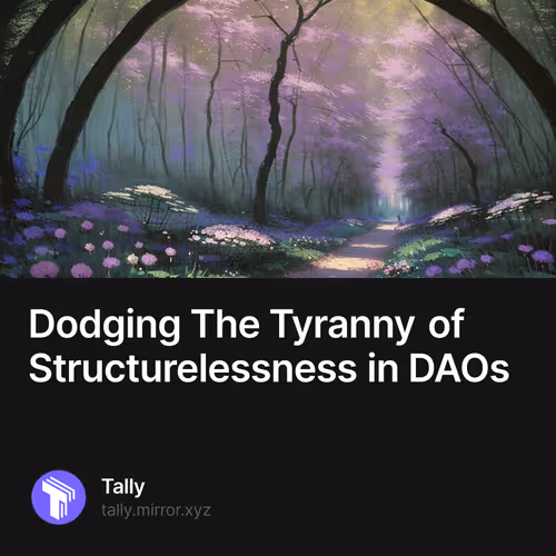 Dodging The Tyranny of Structurelessness in DAOs
