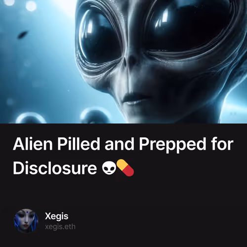 Alien Pilled and Prepped for Disclosure 👽💊