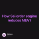 How Sei order engine reduces MEV?