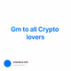 Gm to all Crypto lovers