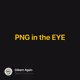 PNG in the EYE V2