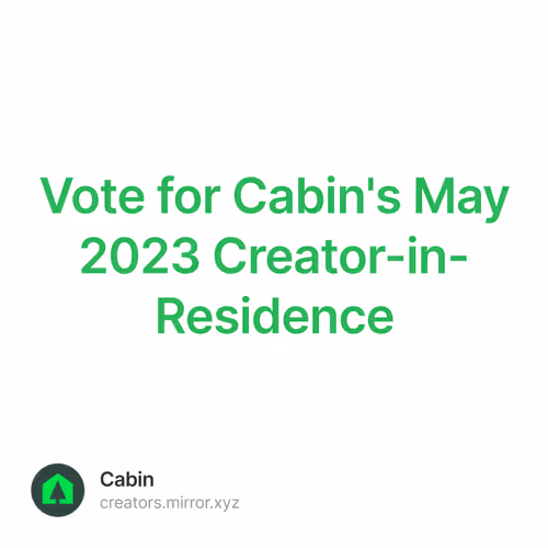 Vote for Cabin's May 2023 Creator-in-Residence
