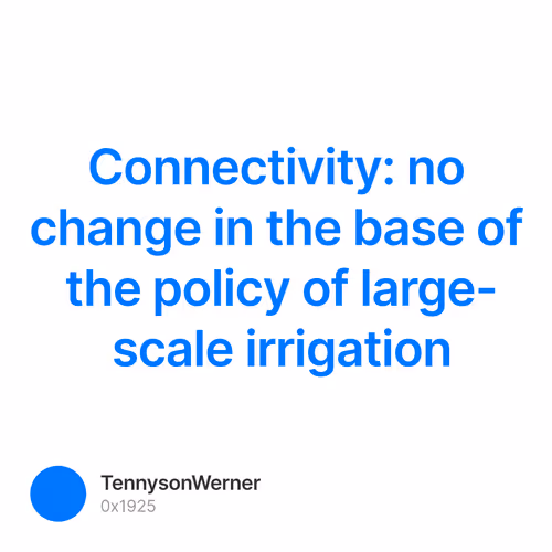 Connectivity: no change in the base of the policy of large-scale irrigation
