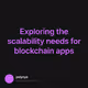 Exploring the scalability needs for blockchain apps