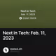 Next in Tech: Feb. 11, 2023