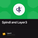 Spindl and Layer3