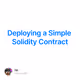Deploying a Simple Solidity Contract