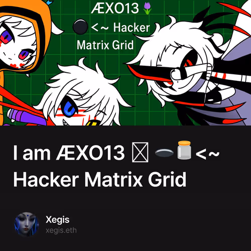 I am ÆXO13 🪻 🕳️🫙<~ Hacker Matrix Grid