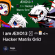 I am ÆXO13 🪻 🕳️🫙<~ Hacker Matrix Grid
