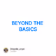 BEYOND THE BASICS