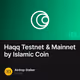 Haqq Testnet & Mainnet by Islamic Coin