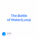 The Battle of Water(Luna)