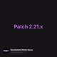 Patch 2.21.x
