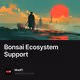 Bonsai Ecosystem Support