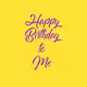 Happy Birthday to Me
