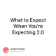 What to Expect When You're Expecting 2.0
