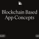 Blockchain Based App Concepts