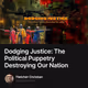 Dodging Justice: The Political  Puppetry Destroying Our Nation