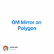 GM Mirror on Polygon