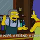 Moe Szyslak • S16 E7 • Nor a wife a friend a chum a casual acquaintance  
