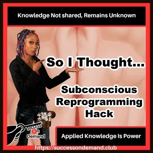 So I Thought… Subconscious Reprogramming Hack