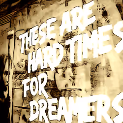 These are hard times for dreamers